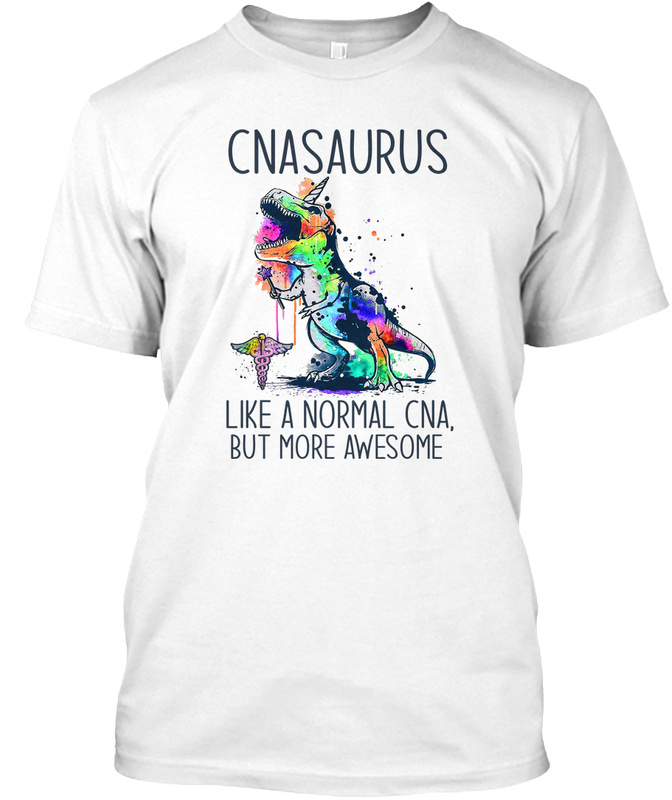 Cnasaurus like a normal cna but more awesome shirt 12