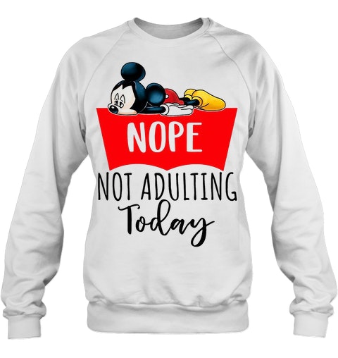 Mickey nope not adulting today shirt 11