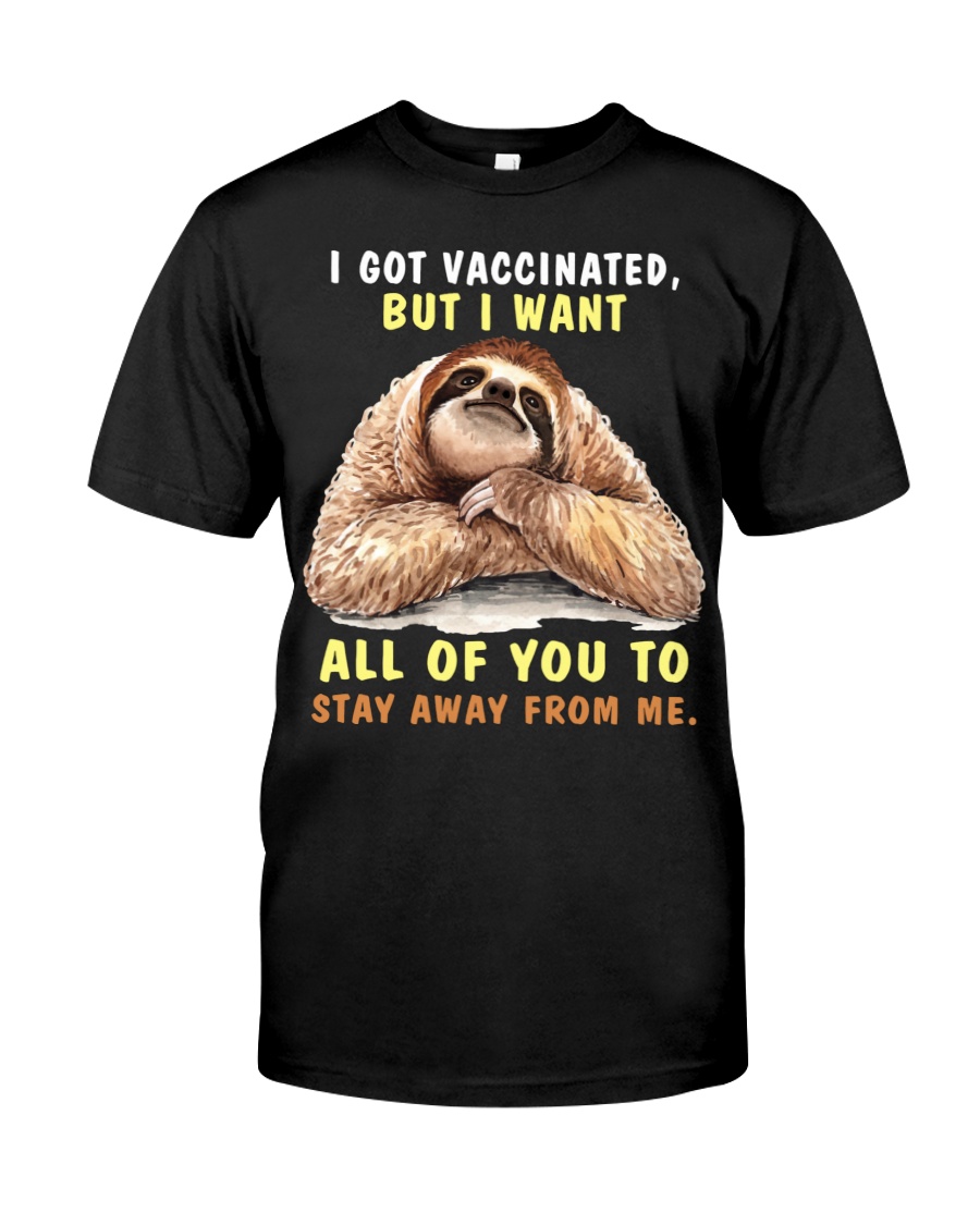 Sloth i got vaccinated but i want all of you to saty away from me shirt 12